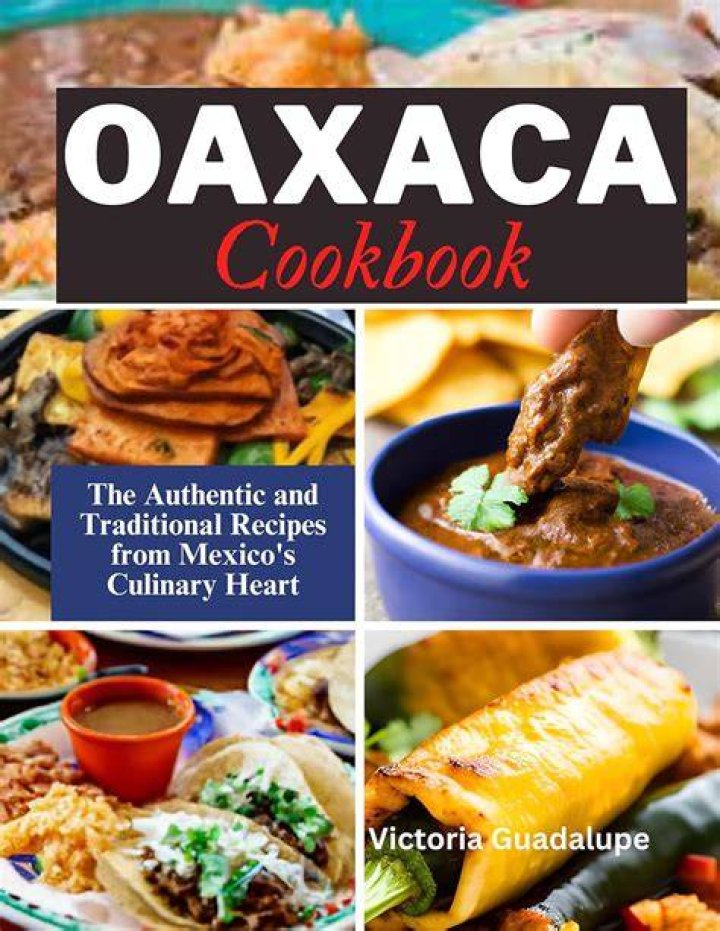 A Culinary Journey To Oaxaca's Heart