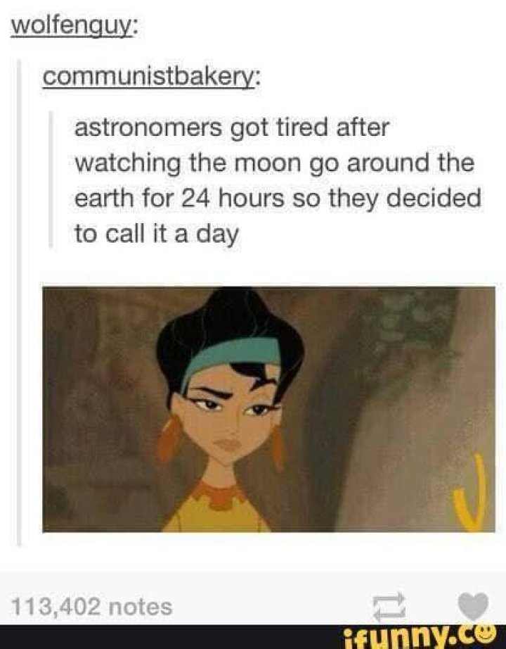 Communistbakery astronomers got tired after watching the moon go