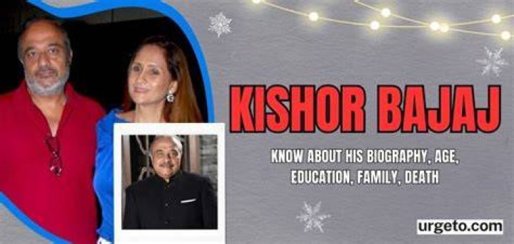 Kishor Bajaj Biography, Age, Death, Wife, and Net Worth